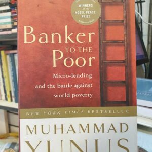 Banker to the Poor: Micro-Lending and the Battle Against World Poverty Muhammad Yunus, Alan Jolis,Ray Porter(Narrator)