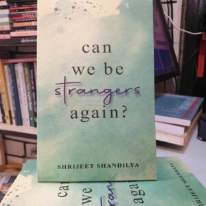 Can we be Strangers again? BY Shrijeet Shandilya (PaperBack)